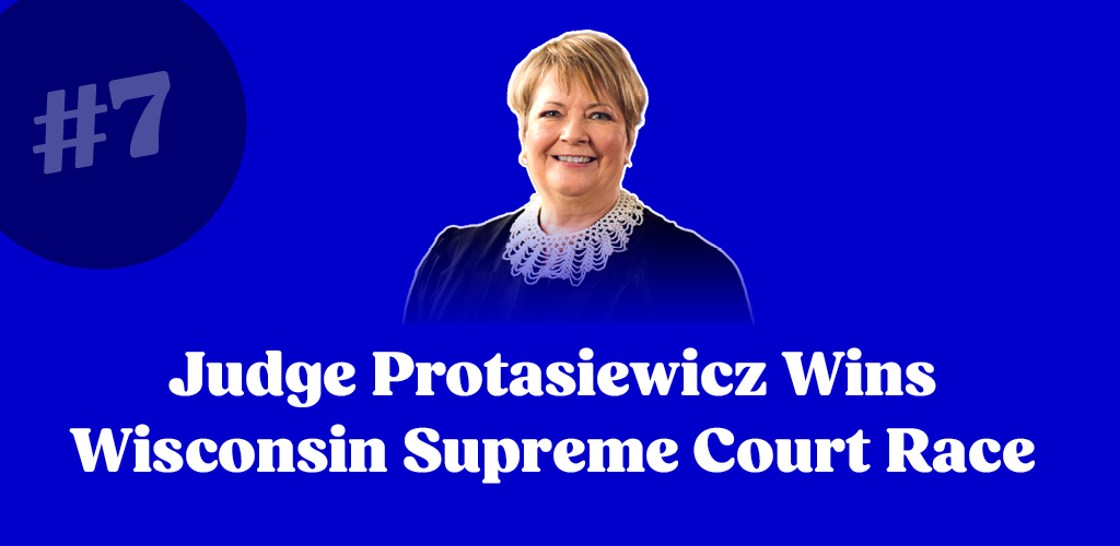 #7 Judge Protasiewicz Wins Wisconsin Supreme Court Race