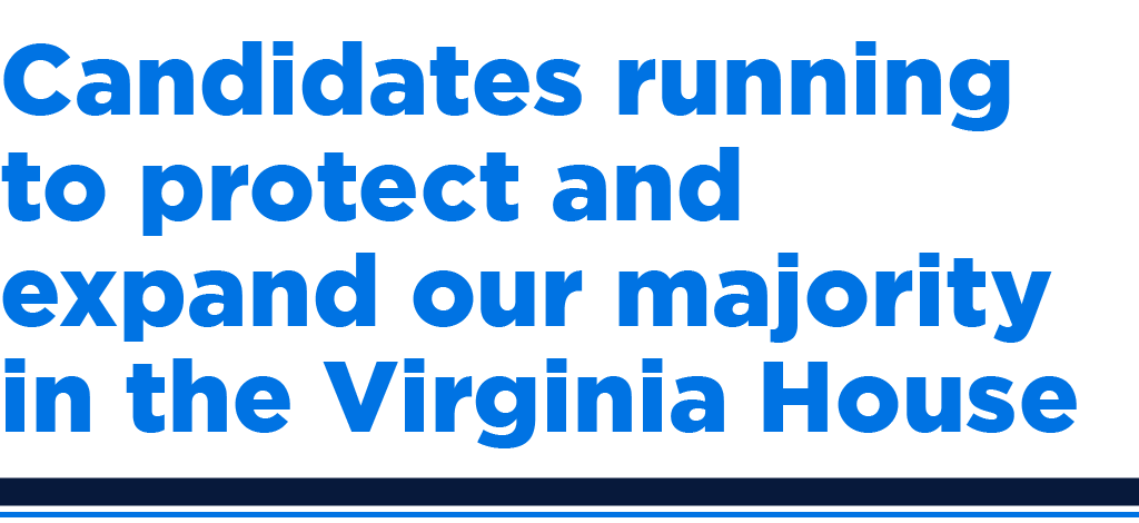 Blue text reading "Candidates running to protect and expand our majority in the Virginia House